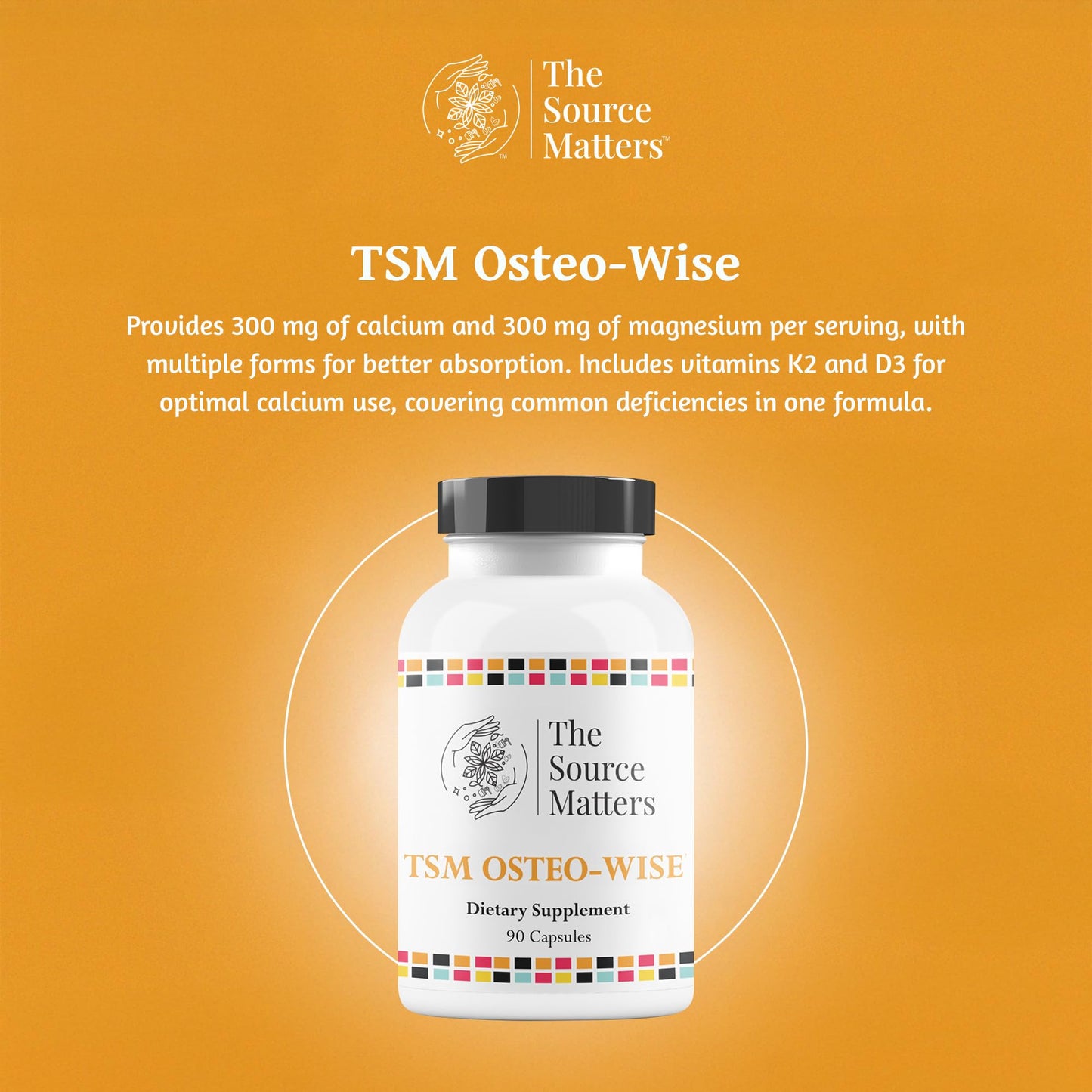THE SOURCE MATTERS Osteo-Wise - Bone Health Formula Comprehensive Bone Support with Calcium, Magnesium, Vitamin D3 & K2 for Optimal Strength and Absorption, 90 Capsules