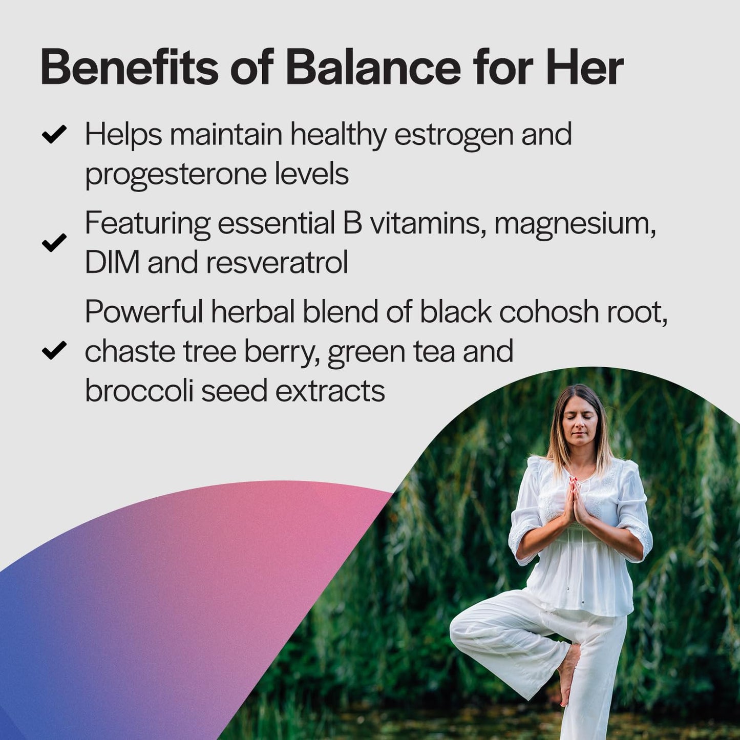 PureFormulas Balance for Her Hormone Balance for Women with DIM, Black Cohosh, Calcium D-Glucarate, EGCG Green Tea Extract & Chaste Tree, Capsule, 120 Count