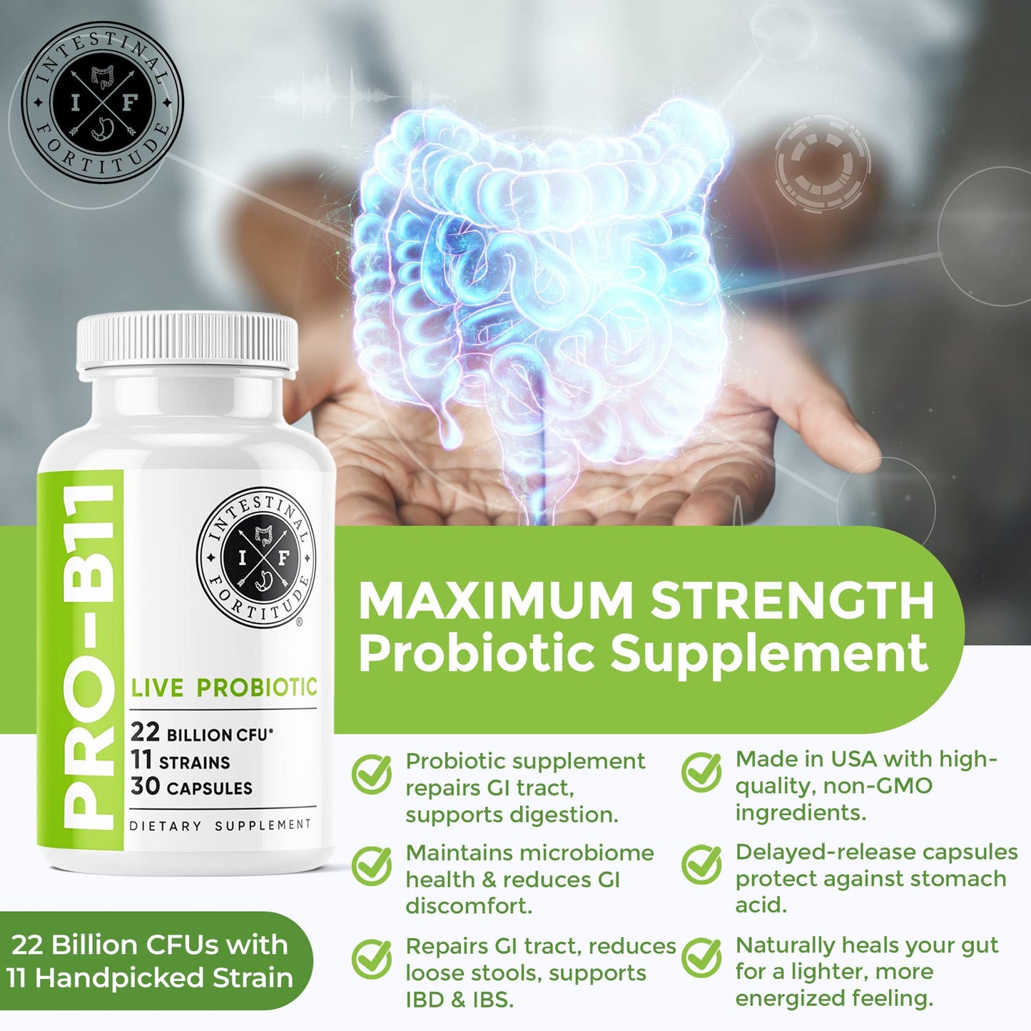 Intestinal Fortitude PRO-B11 Probiotics for Men and Women - 22 Billion CFU, Daily Probiotic Supplement for Gut Health - Digestive Health Immune Support - Gluten Free, Dairy Free Capsules 30 Capsules